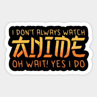 i dont always watch anime Sticker